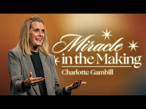 Miracle in the Making | Charlotte Gambill | Rock City Church